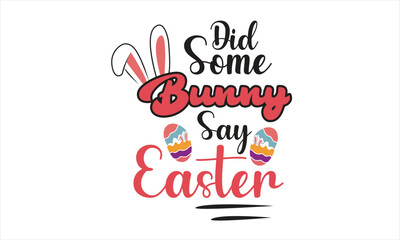 Did Some Bunny Say Easter  T-Shirt Design