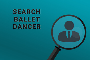 Ballet dancer recruitment. Employee search concept. Search Ballet dancer employee. Ballet dancer text on turquoise background. Loupe symbolizes recruiting. Search workers. Staff recruitment.ART blur