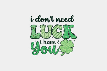 I Don't Need Luck I Have You Typography pattern T shirt design