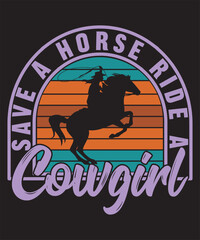 Save A Horse Ride A Cowgirl -Cowgirl Custom, Typography, Print, Vector, Template Design