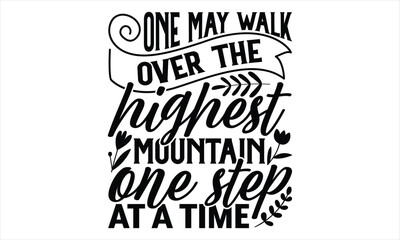 One May Walk Over The Highest Mountain One Step At A Time - Women's Day T shirt Design, typography vector, svg cut file, svg tshirt, svg file, poster, banner,flyer and mug.