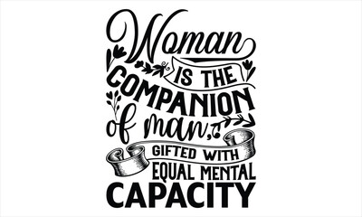 Woman Is The Companion Of Man, Gifted With Equal Mental Capacity - Women's Day T shirt Design, typography vector, svg cut file, svg tshirt, svg file, poster, banner,flyer and mug.