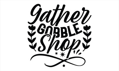 Gather Gobble Shop - Women's Day T shirt Design, typography vector, svg cut file, svg tshirt, svg file, poster, banner,flyer and mug.