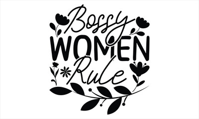 Bossy Women Rule - Women's Day T shirt Design, Sarcastic typography svg design, Sports SVG Design, Vector EPS Editable Files.For stickers, Templet, mugs, etc.