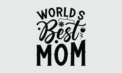 World’s best mom- Mother's Day T Shirt design, Hand drawn typography phrases, typography vector quotes white background svg eps 10.