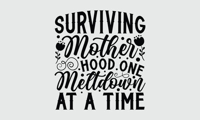 Surviving mother hood one meltdown at a time- Mother's Day T Shirt design, Hand drawn typography phrases, typography vector quotes white background svg eps 10.