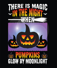 There is magic in the night when pumpkins glow by moonlight t-shirt design. halloween t-shirt
