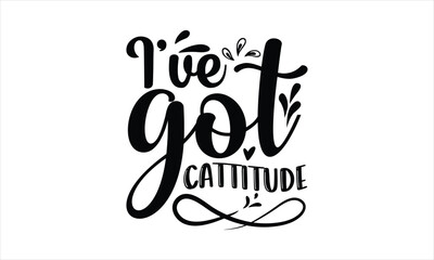 I’ve got cattitude - Baby T-shirt Design, Hand drawn vintage illustration with hand-lettering and decoration elements, SVG for Cutting Machine, Silhouette Cameo, Cricut.