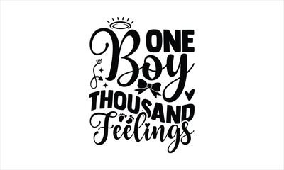 One boy thousand feelings - Baby T-shirt Design, Hand drawn vintage illustration with hand-lettering and decoration elements, SVG for Cutting Machine, Silhouette Cameo, Cricut.