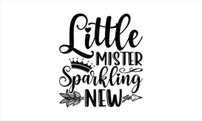 Little mister sparkling new - Baby T-shirt Design, Hand drawn vintage illustration with hand-lettering and decoration elements, SVG for Cutting Machine, Silhouette Cameo, Cricut.