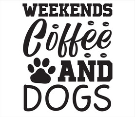 Weekends Coffee and Dogs  SVG DESIGN 