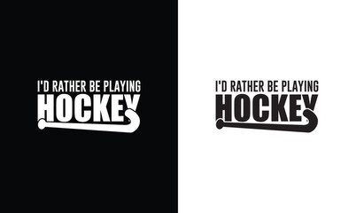 I'd Rather be Playing Hockey, Hockey Quote T shirt design, typography