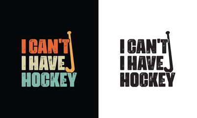 I Can't I Have Hockey, Hockey Quote T shirt design, typography