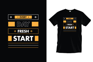 Every day fresh start. Modern motivational inspirational typography t-shirt design for prints, apparel, vector, art, illustration, typography, poster, template, and trendy black tee shirt design.