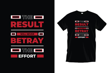 The result will never betray the effort. Motivational
typography t-shirt design for prints, apparel, vector, art, illustration, typography, poster, template, and trendy black tee shirt design.