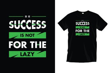 Success is not for the lazy. Motivational inspirational
typography t-shirt design for prints, apparel, vector, art, illustration, typography, poster, template, and trendy black tee shirt design.