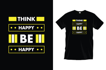 Think happy be happy. Motivational inspirational
typography t-shirt design for prints, apparel, vector, art, illustration, typography, poster, template, and trendy black tee shirt design.