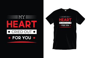 My heart cried out for you. Modern motivational inspirational
typography t shirt design for prints, apparel, vector, art, illustration, typography, poster, template, trendy black tee shirt design.