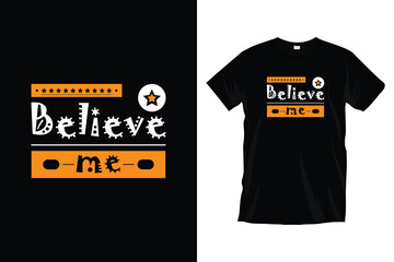 Believe me. Modern motivational inspirational
typography t-shirt design for prints, apparel, vector, art, illustration, typography, poster, template, and trendy black tee shirt design.