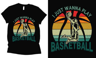 i just wanna play basketball t-shirt design.