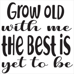 Grow old with me the best is yet to be
