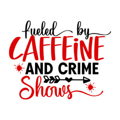 Fueled by Caffeine and Crime Shows