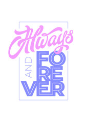 ALWAYS AND FOREVER typography in frame. Handwritten lettering, brush calligraphy in pastel colors. Isolated vector template for poster.