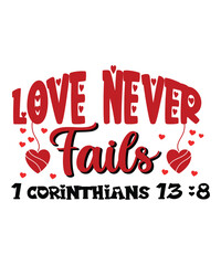 Love Never Fails 1 Corinthians 13:8, Happy valentine shirt print template, 14 February typography design