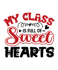 My Class Is Full Of Sweet Hearts, Happy valentine shirt print template, 14 February typography design