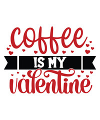 Coffee Is My Valentine, Happy valentine shirt print template, 14 February typography design