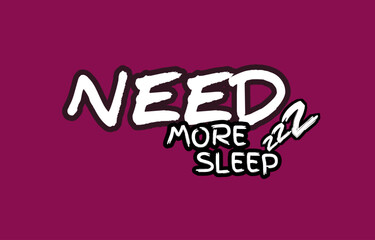 Need more sleep typography  design in vector illustration.tshirt,print and other uses 