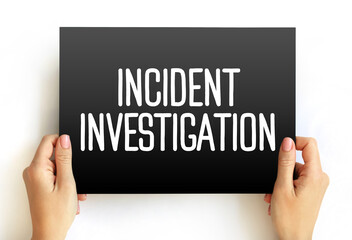 Incident Investigation - process for reporting, tracking, and investigating incidents, text concept on card