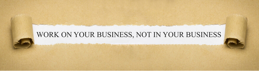 Work on your business, not in your business