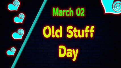 Happy Old Stuff Day, March 02. Calendar of February Neon Text Effect, design