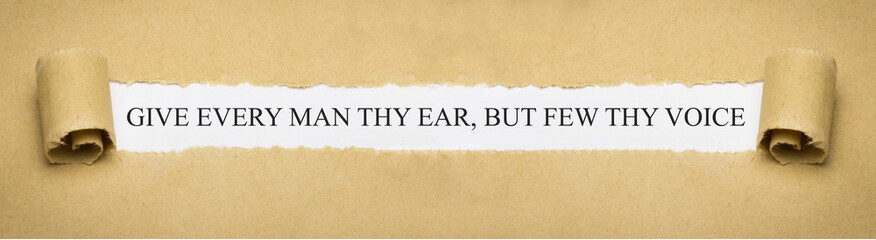 Give every man thy ear, but few thy voice