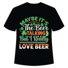 Maybe it's the beer talking love beer St. Patrick's Day Shirt Print Template, Lucky Charms, Irish, everyone has a little luck Typography Design