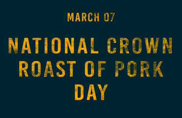Happy National Crown Roast of Pork Day, March 07. Calendar of February Text Effect, design