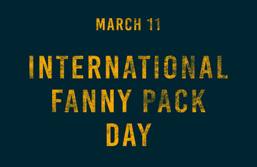 Happy International Fanny Pack Day, March 11. Calendar of February Text Effect, design