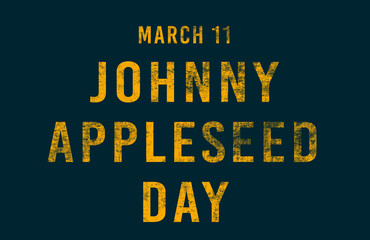 Fototapeta premium Happy Johnny Appleseed Day, March 11. Calendar of February Text Effect, design