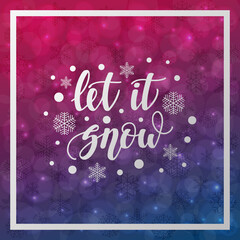 Fototapeta na wymiar Let it snow. Handwritten lettering on blurred bokeh background. illustrations for greeting cards, invitations, posters, web banners and much more