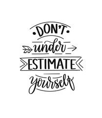 Don't underestimate yourself. Motivational quote. Inspirational graphic design for prints. Hand-written phrase. Modern brush calligraphy design. Typography illustration