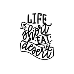Life is short, eat the desert. Inspirational graphic design for prints. Hand-written phrase. Modern cute calligraphy and typography