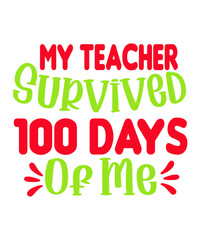 My Teacher Survived 100 Days Of Me SVG Cut File