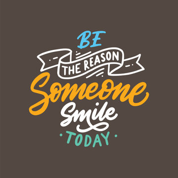 Hand drawn lettering inspirational quote, be the reason someone smile today. Typography calligraphy illustration design.