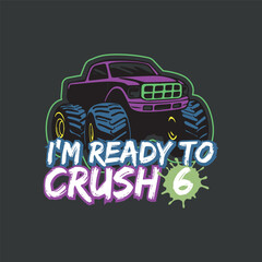 I'm Ready To Crush 6th birthday shirt Monster Truck Back To School T-Shirt design vector, text design for t-shirts, prints, posters, stickers