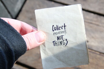 Motivational quotes. Collect moments not things