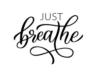 JUST BREATHE. Inspirational meditation quote. Calligraphy text just breathe mean keep calm and relax, take care of yourself. Design print for girls t shirt, tee, poster. Yoga. Vector illustration.