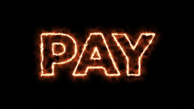 pay burning word, fire text. fire text effect black background. animated text effect with high visual impact.
