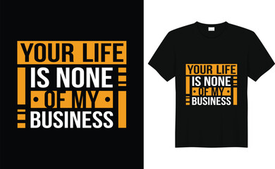 Your life is none of my business typography  t shirt design. - obrazy, fototapety, plakaty