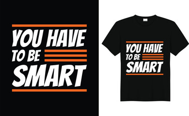 you have to be smart typography t-shirt design.